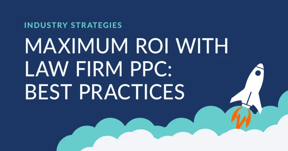 maximum roi with law firm ppc best practices